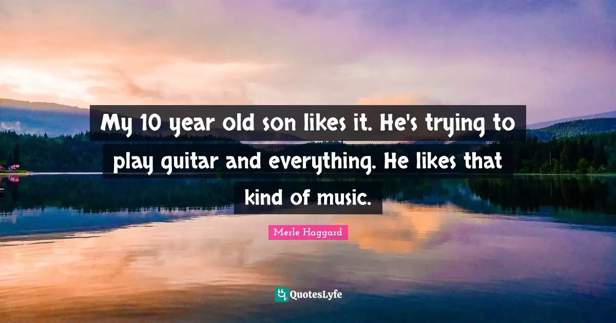 My 10 year old son likes it. He's trying to play guitar and everything. He likes that kind of music.