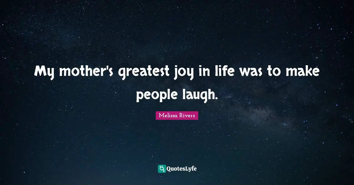 Melissa Rivers Quotes: "My mother's greatest joy in life was to make people laugh."