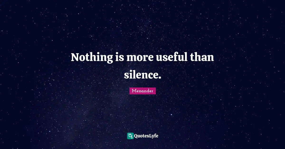 Nothing is more useful than silence.
