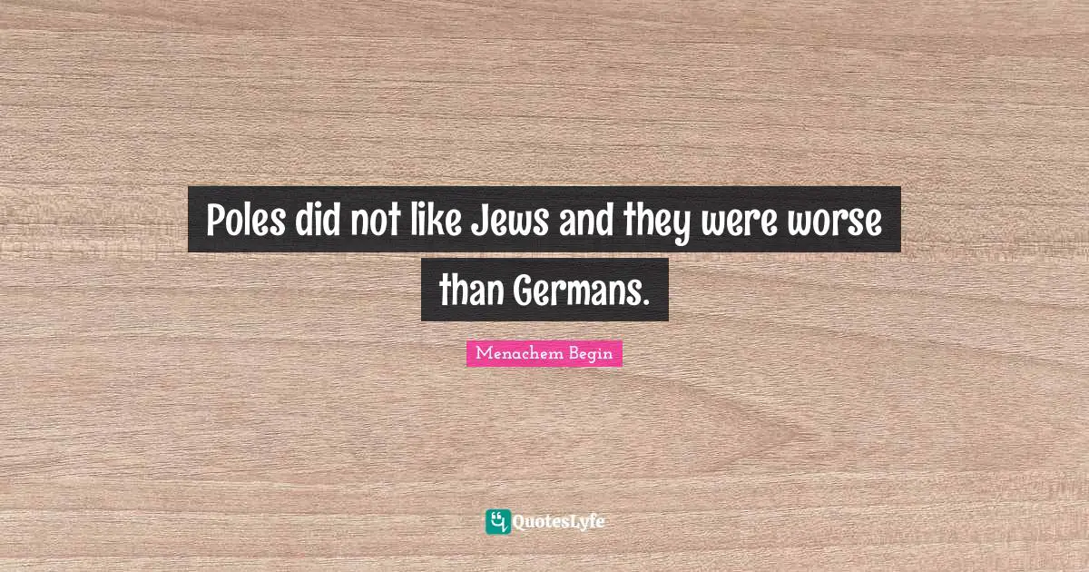 Poles did not like Jews and they were worse than Germans.