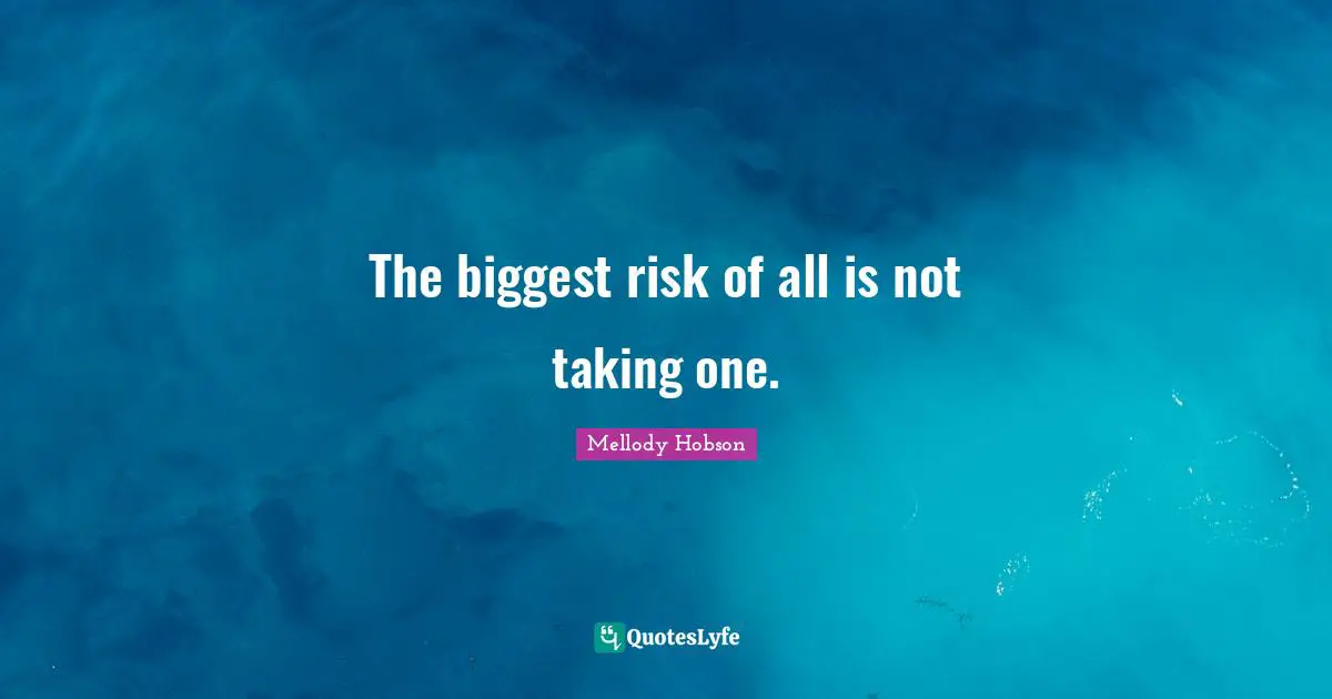 Mellody Hobson Quotes: "The biggest risk of all is not taking one."