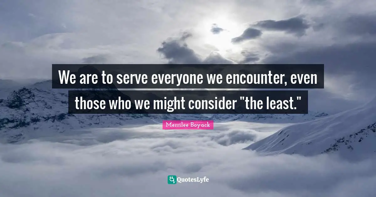 We are to serve everyone we encounter, even those who we might consider "the least."