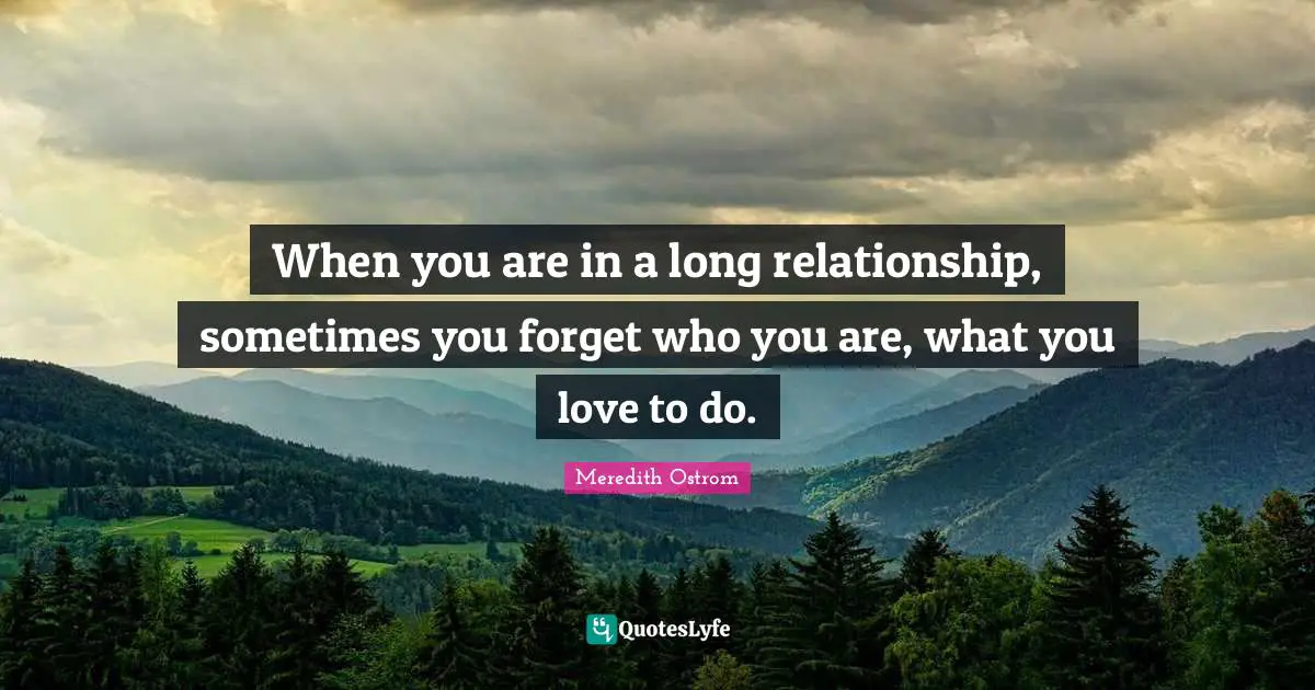 When you are in a long relationship, sometimes you forget who you are, what you love to do.