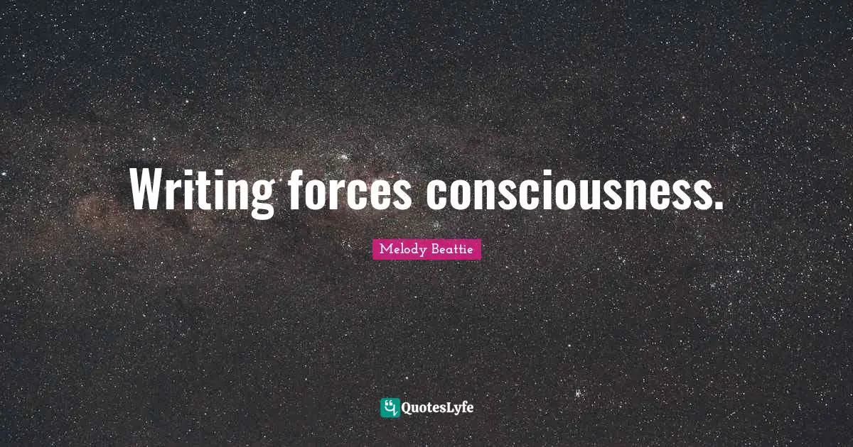 Writing forces consciousness.