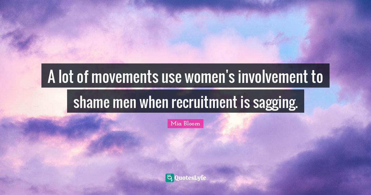 A lot of movements use women's involvement to shame men when recruitme