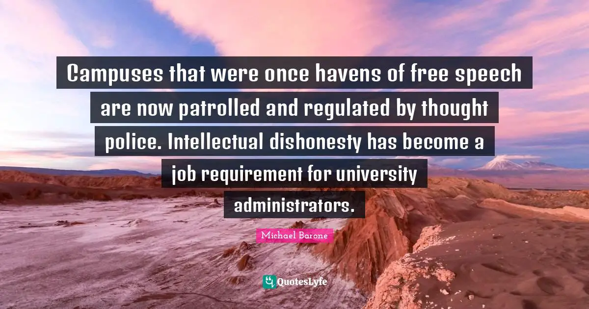 Havens Quotes: "Campuses that were once havens of free speech are now patrolled and regulated by thought police. Intellectual dishonesty has become a job requirement for university administrators."