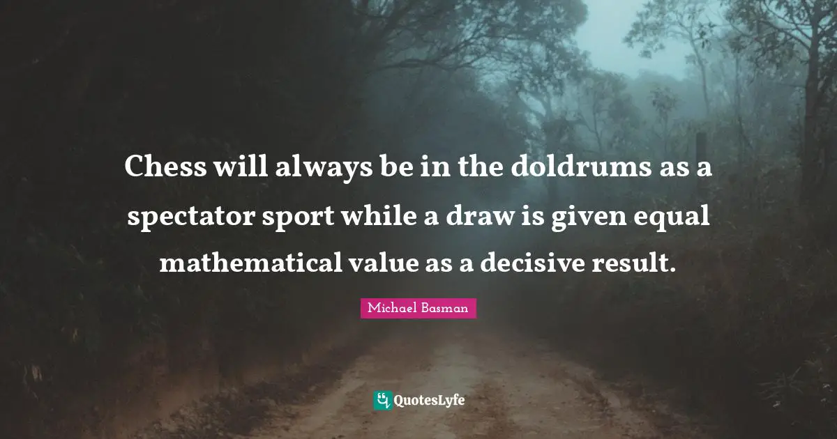 Chess will always be in the doldrums as a spectator sport while a draw is given equal mathematical value as a decisive result.