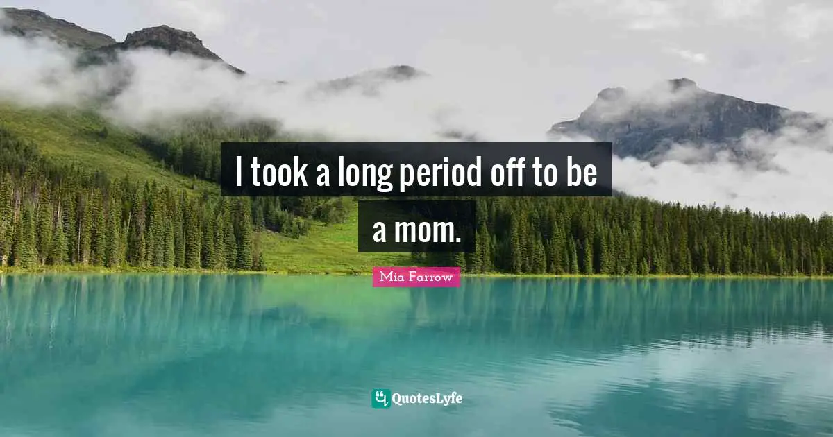 I took a long period off to be a mom.