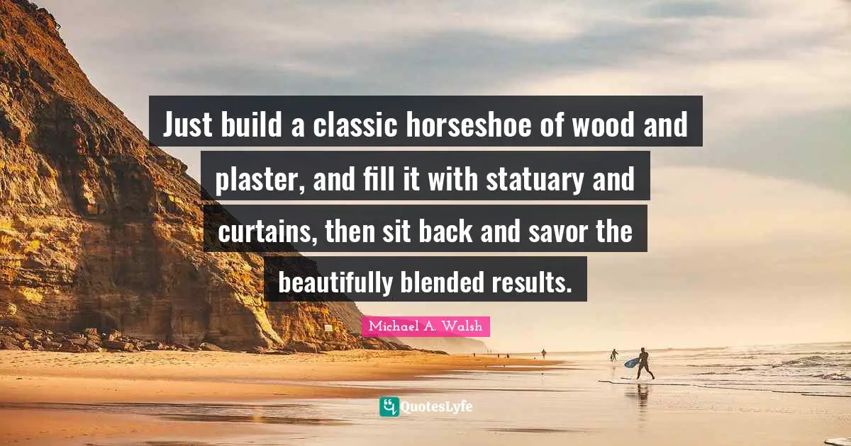 Just build a classic horseshoe of wood and plaster, and fill it with statuary and curtains, then sit back and savor the beautifully blended results.