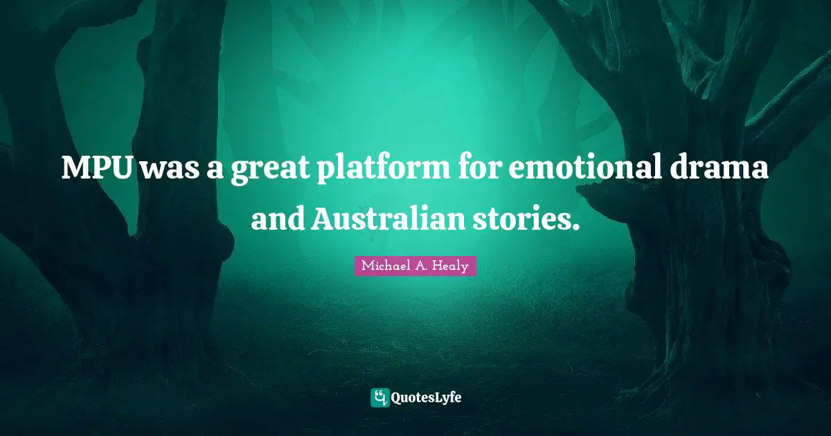MPU was a great platform for emotional drama and Australian stories.
