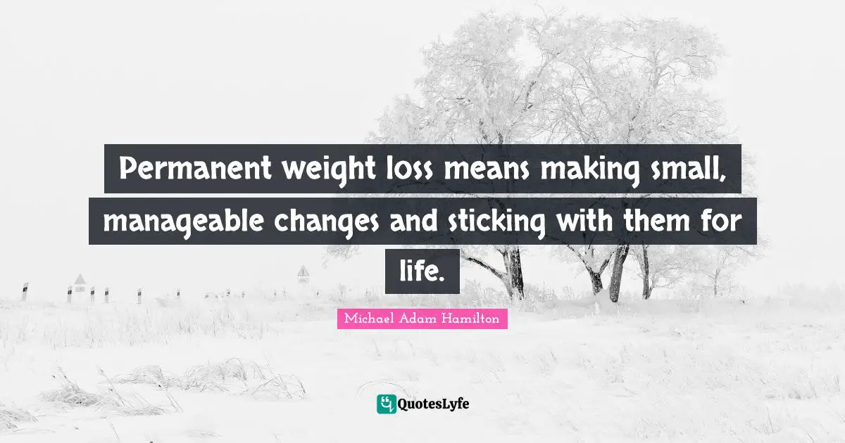 Permanent weight loss means making small, manageable changes and sticking with them for life.