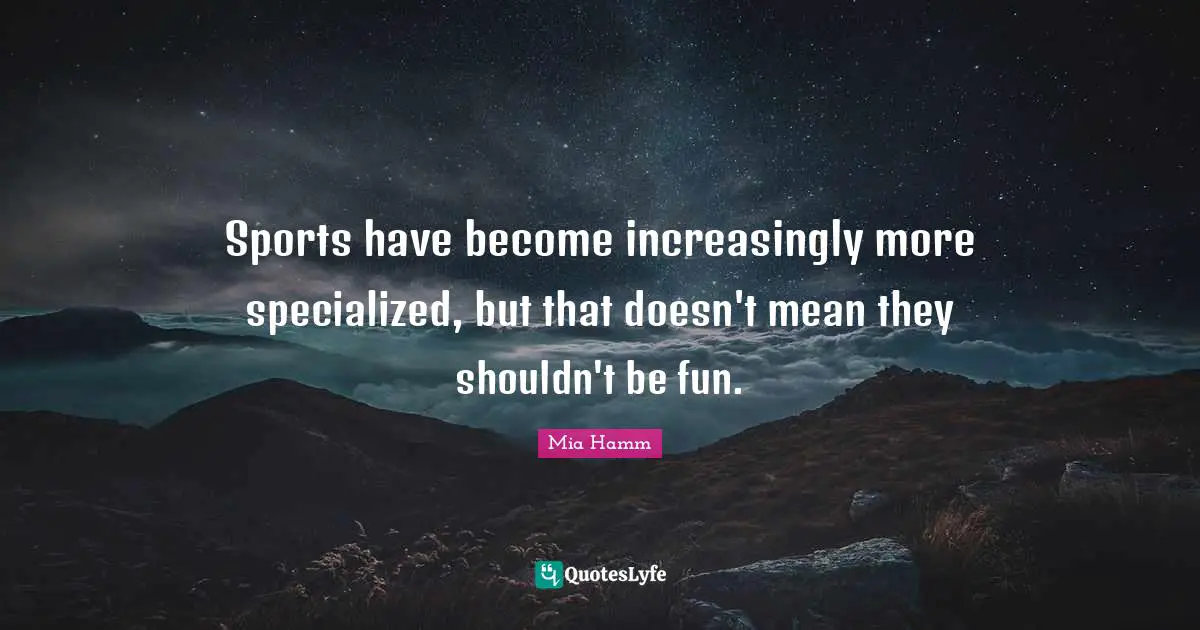 Sports have become increasingly more specialized, but that doesn't mean they shouldn't be fun.