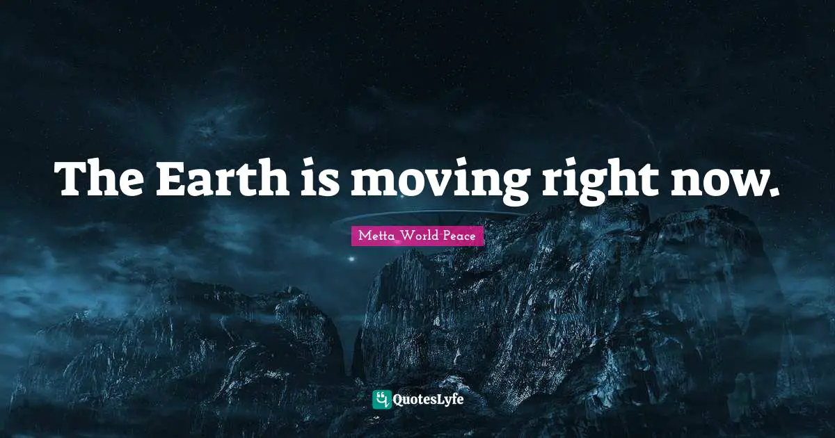 The Earth is moving right now.
