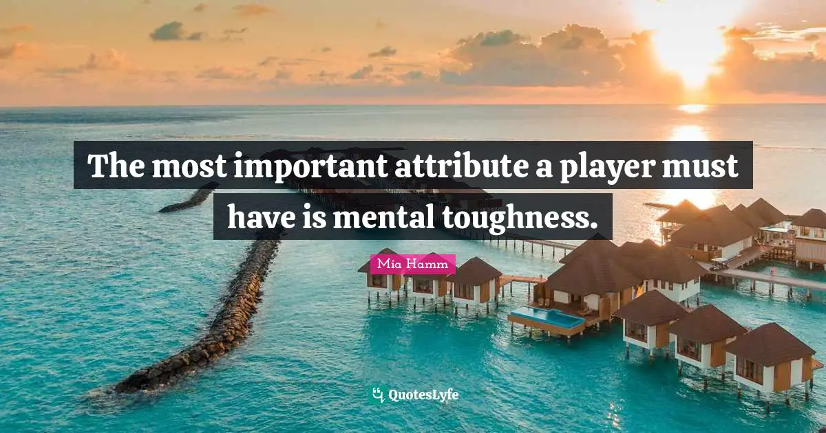 Athlete Quotes: "The most important attribute a player must have is mental toughness."