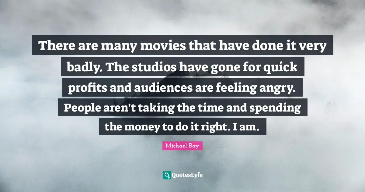 There are many movies that have done it very badly. The studios have gone for quick profits and audiences are feeling angry. People aren't taking the time and spending the money to do it right. I am.