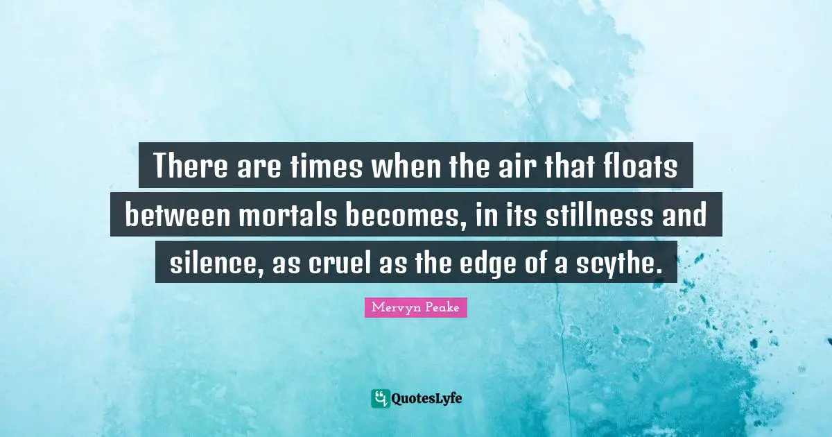 There are times when the air that floats between mortals becomes, in its stillness and silence, as cruel as the edge of a scythe.