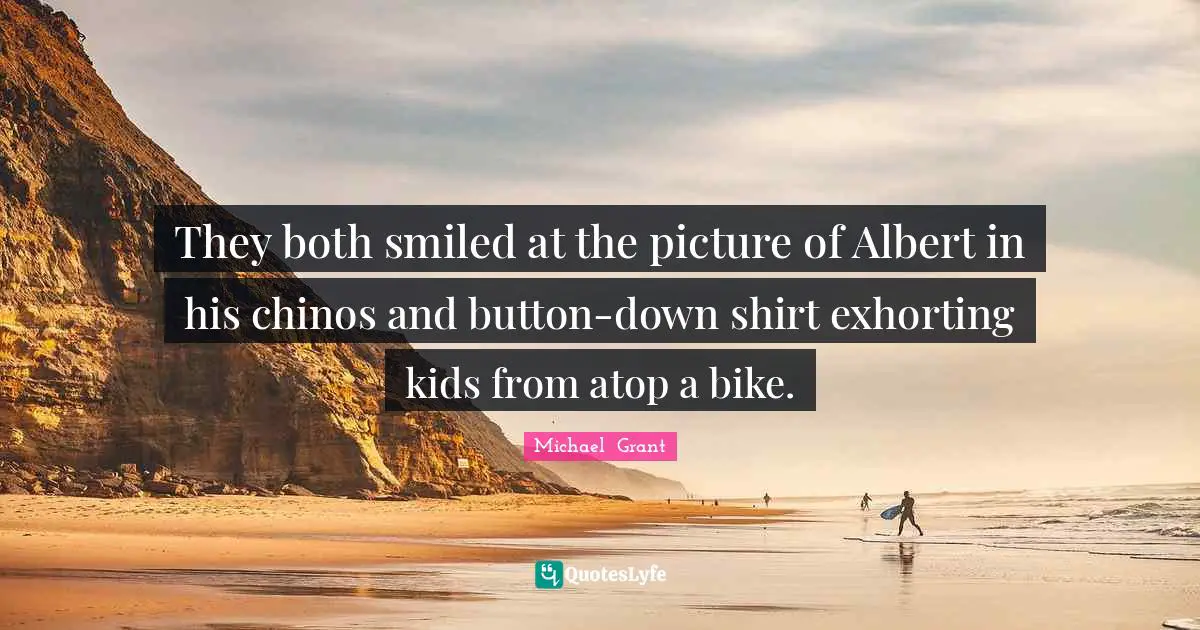 They both smiled at the picture of Albert in his chinos and button-down shirt exhorting kids from atop a bike.