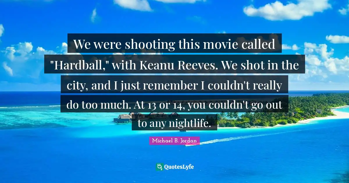 We were shooting this movie called "Hardball," with Keanu Reeves. We shot in the city, and I just remember I couldn't really do too much. At 13 or 14, you couldn't go out to any nightlife.