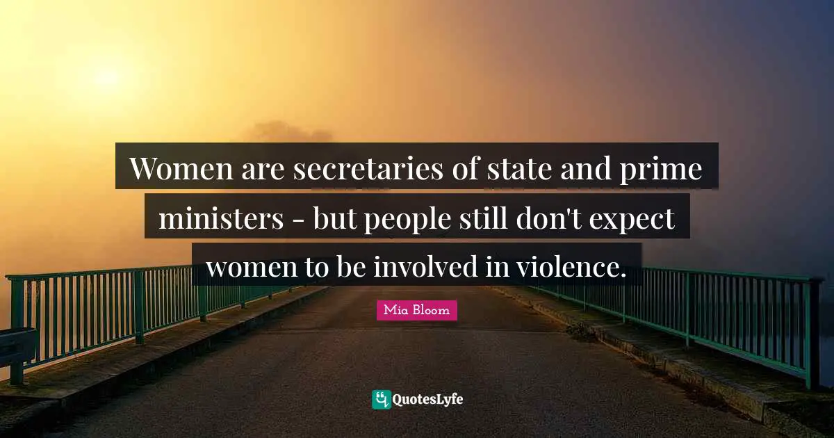 Women are secretaries of state and prime ministers - but people still don't expect women to be involved in violence.
