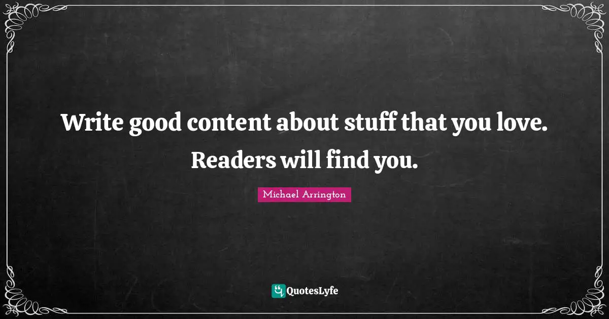 Write good content about stuff that you love. Readers will find you.