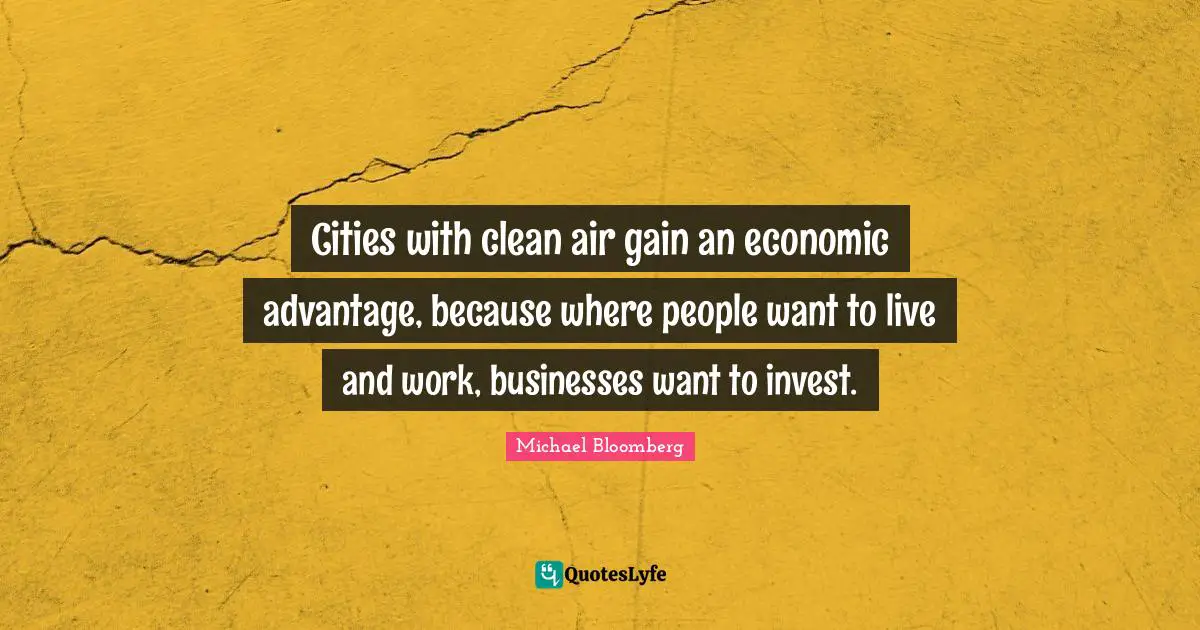Cities with clean air gain an economic advantage, because where people want to live and work, businesses want to invest.