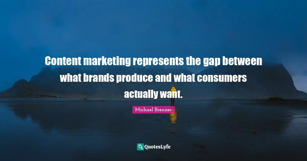 Content marketing represents the gap between what brands produce and what consumers actually want.