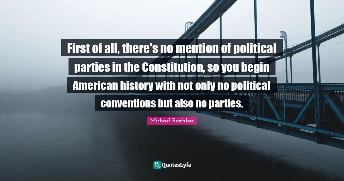 First of all, there's no mention of political parties in the Constitution, so you begin American history with not only no political conventions but also no parties.