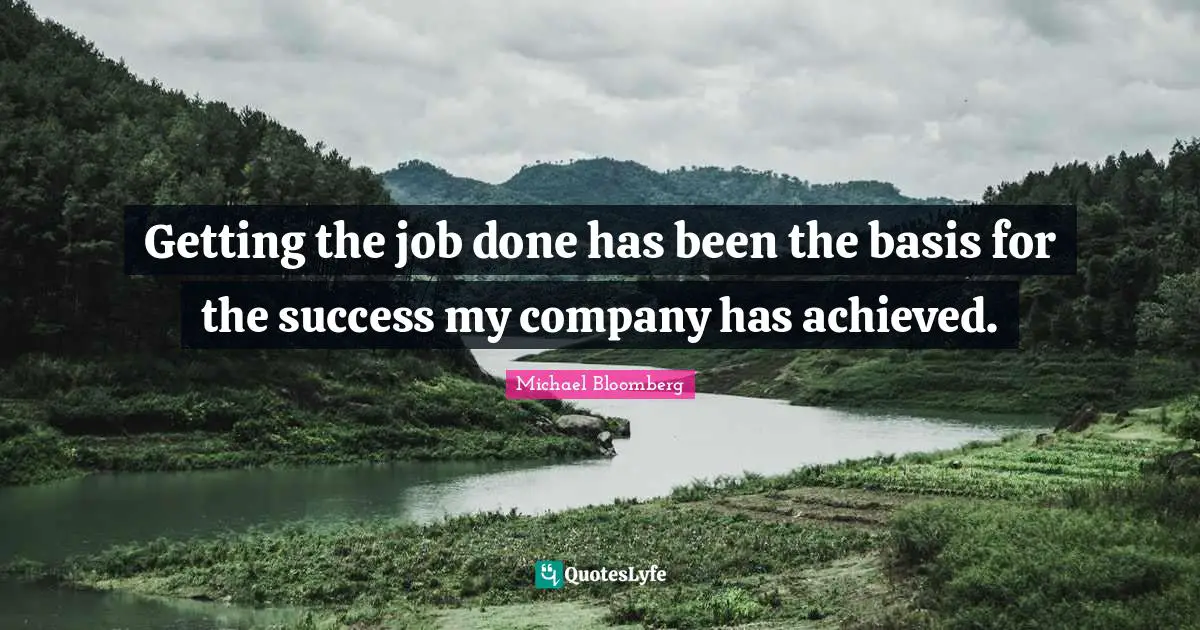 Getting the job done has been the basis for the success my company has achieved.