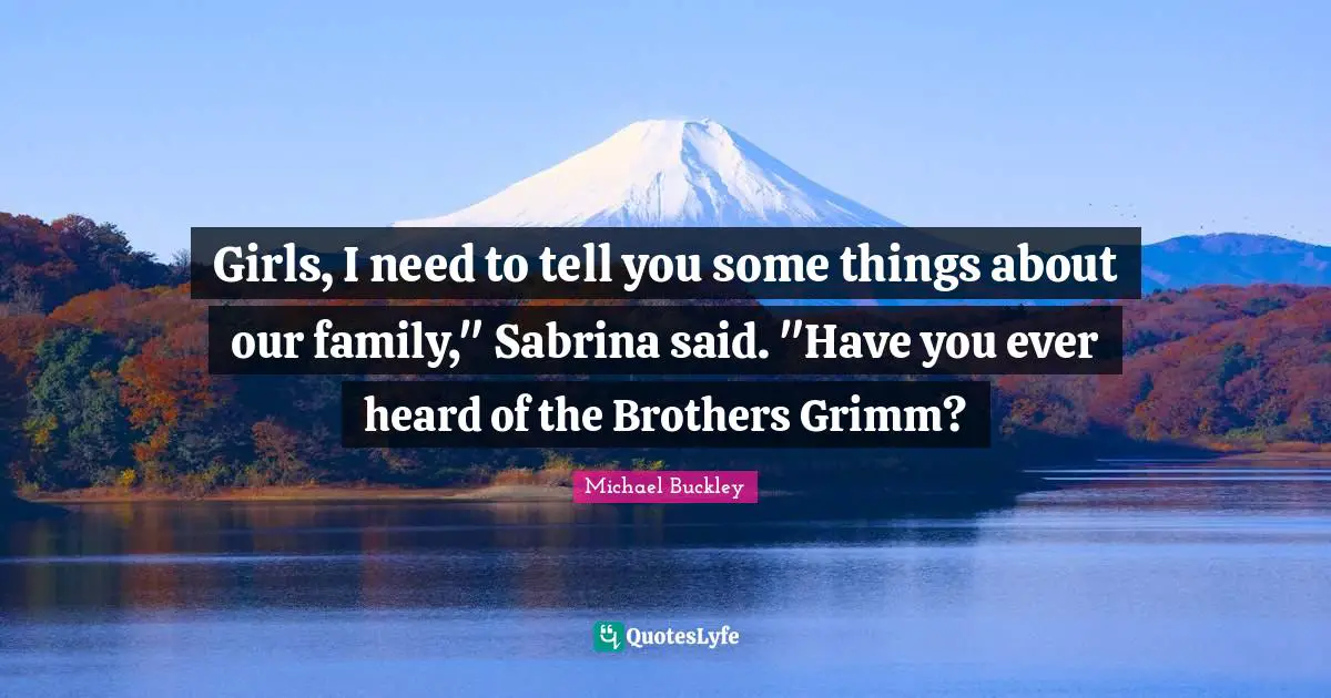 Girls, I need to tell you some things about our family," Sabrina said. "Have you ever heard of the Brothers Grimm?