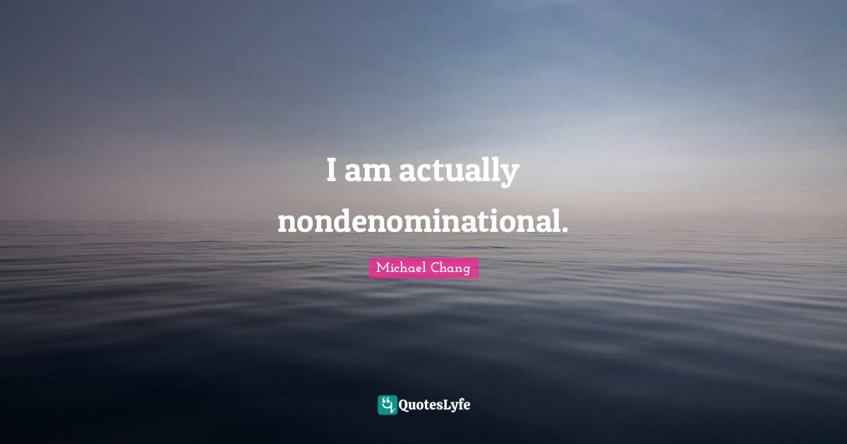 I am actually nondenominational.