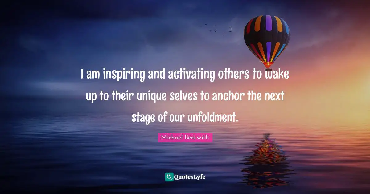I am inspiring and activating others to wake up to their unique selves to anchor the next stage of our unfoldment.