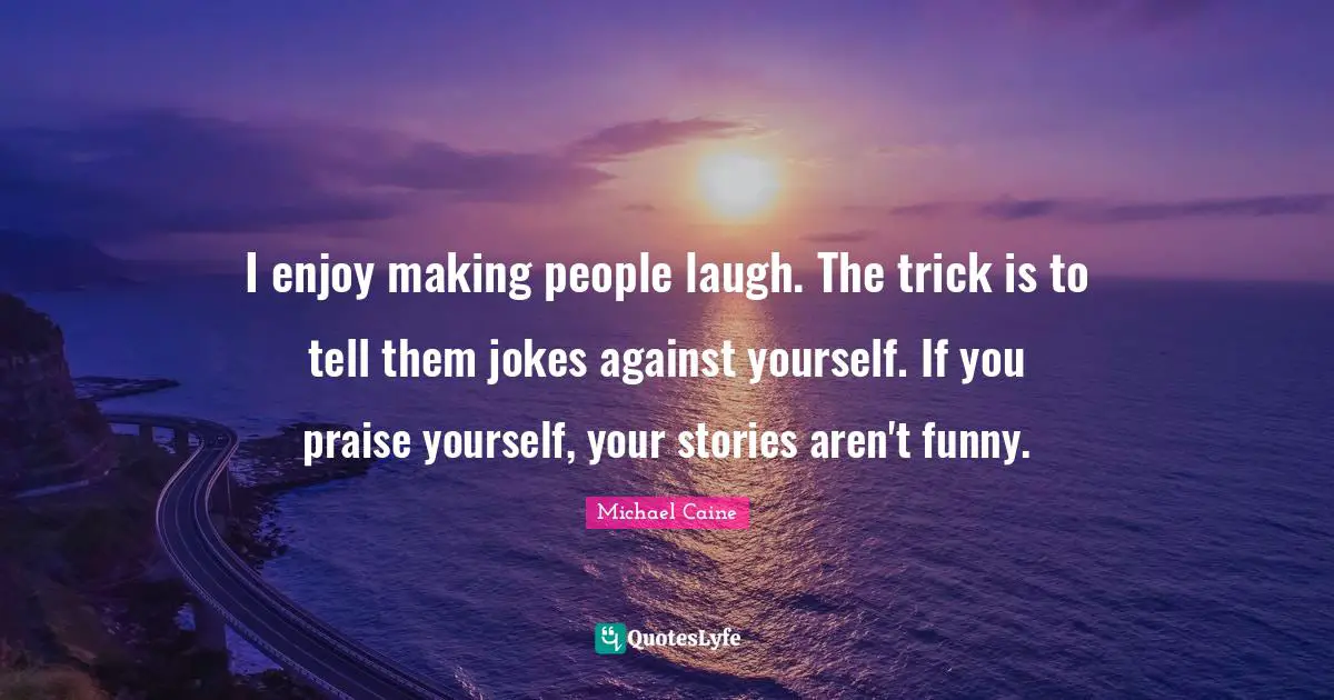 Making People Laugh Quotes: "I enjoy making people laugh. The trick is to tell them jokes against yourself. If you praise yourself, your stories aren't funny."