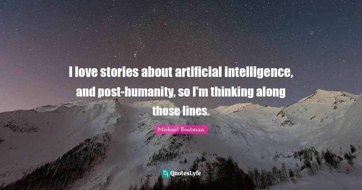 I love stories about artificial intelligence, and post-humanity, so I'm thinking along those lines.