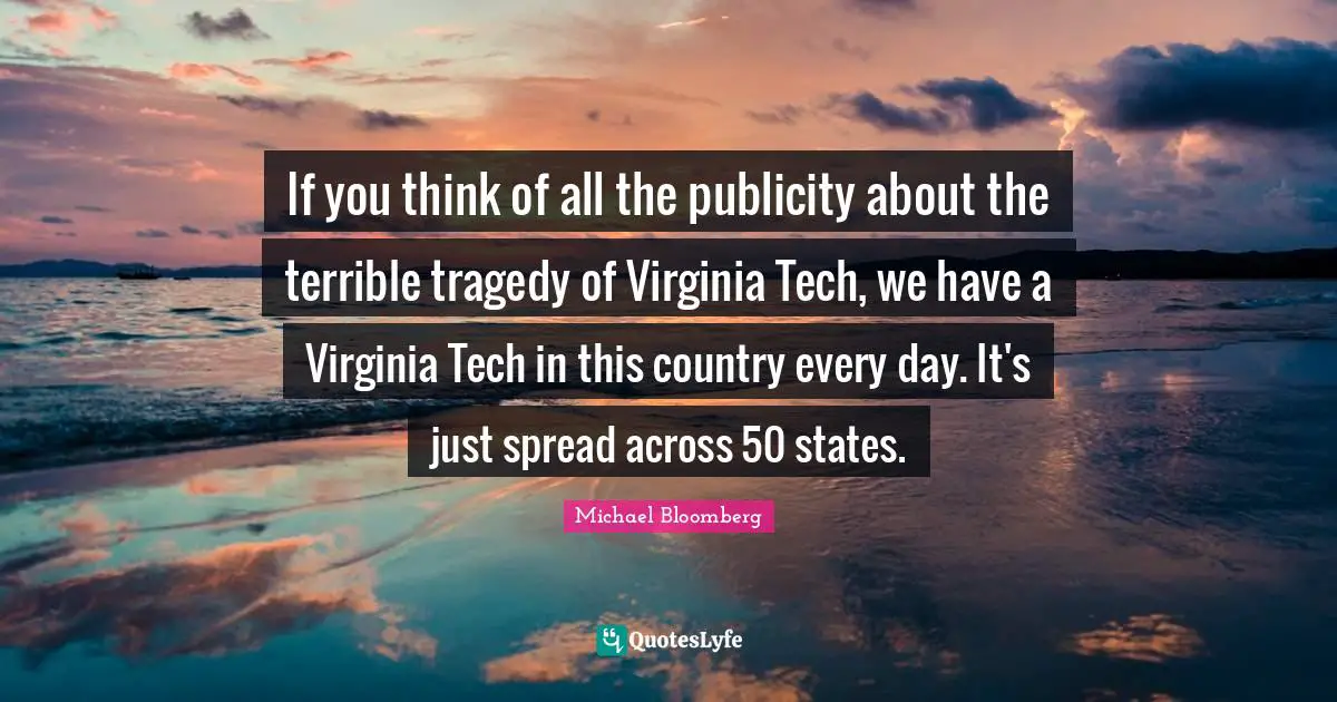 Ed Tech Quotes: "If you think of all the publicity about the terrible tragedy of Virginia Tech, we have a Virginia Tech in this country every day. It's just spread across 50 states."