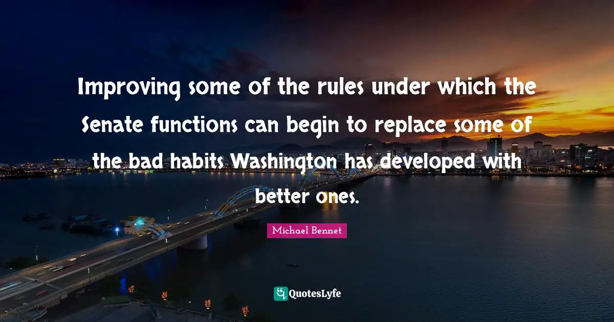 Improving some of the rules under which the Senate functions can begin to replace some of the bad habits Washington has developed with better ones.