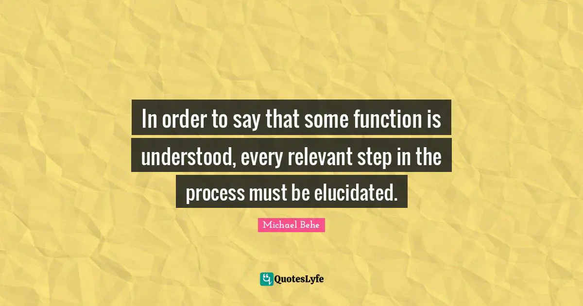 In order to say that some function is understood, every relevant step in the process must be elucidated.