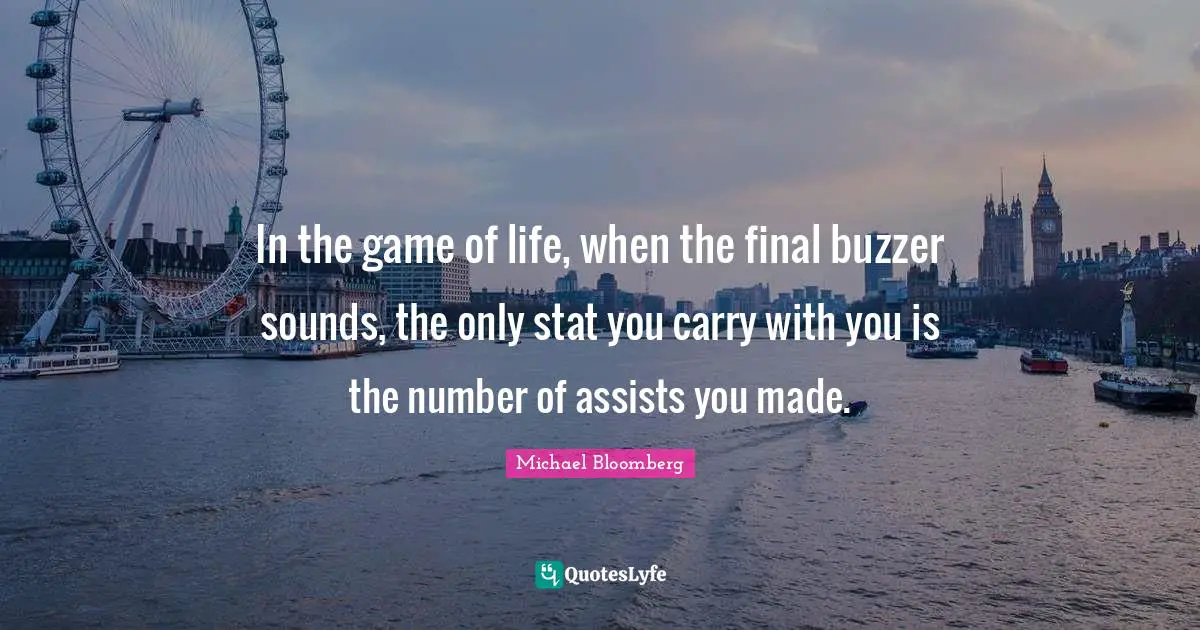 In the game of life, when the final buzzer sounds, the only stat you carry with you is the number of assists you made.