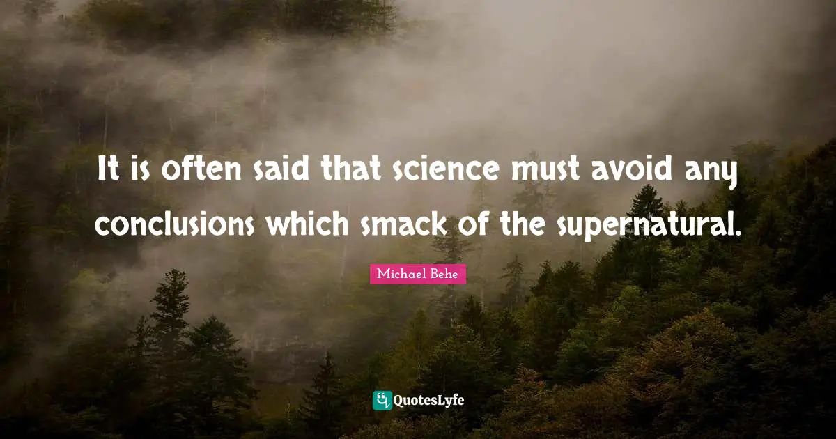 Smack Quotes: "It is often said that science must avoid any conclusions which smack of the supernatural."
