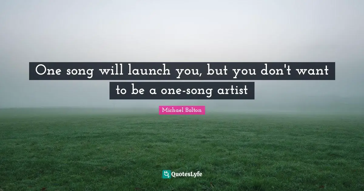 One song will launch you, but you don't want to be a one-song artist