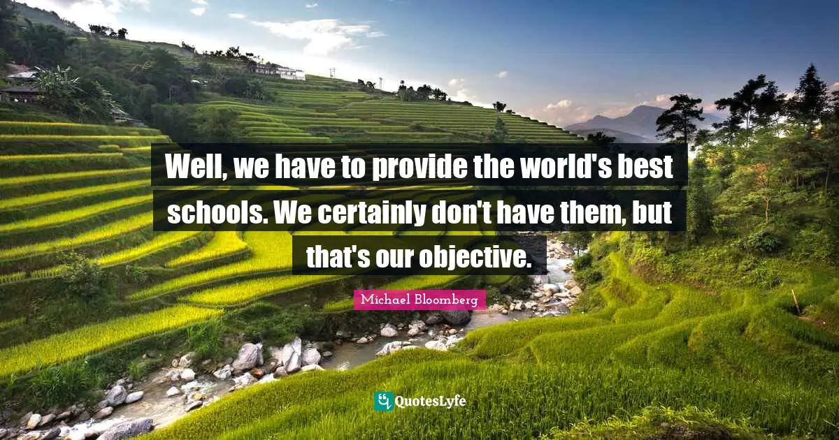 Well, we have to provide the world's best schools. We certainly don't have them, but that's our objective.