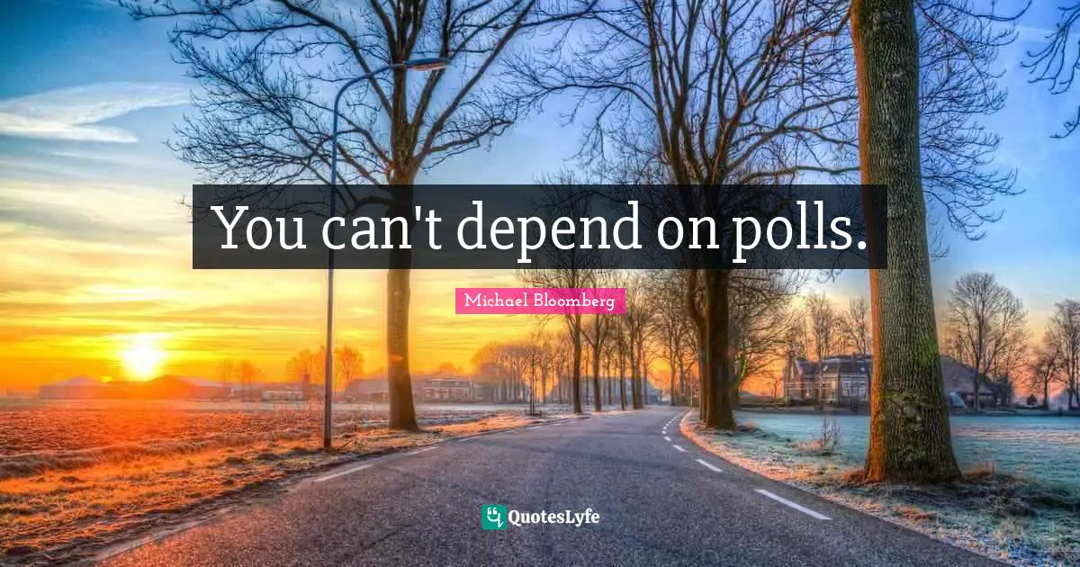 You can't depend on polls.