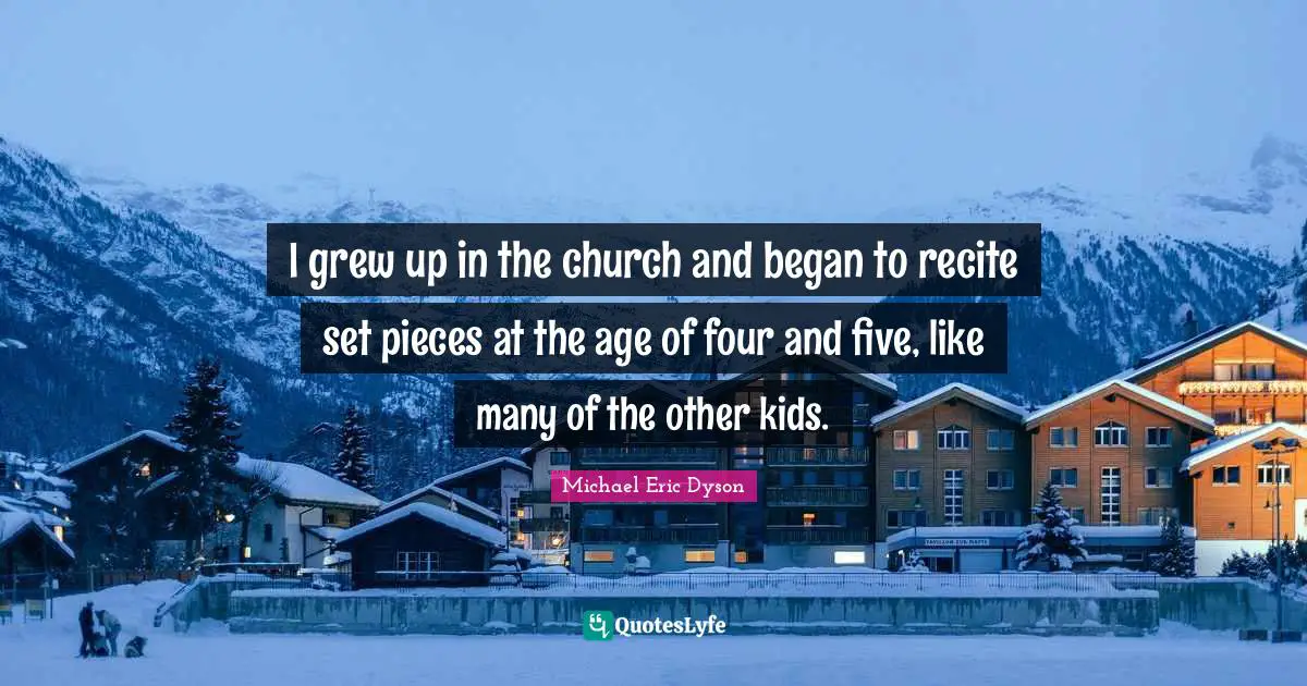 I grew up in the church and began to recite set pieces at the age of four and five, like many of the other kids.