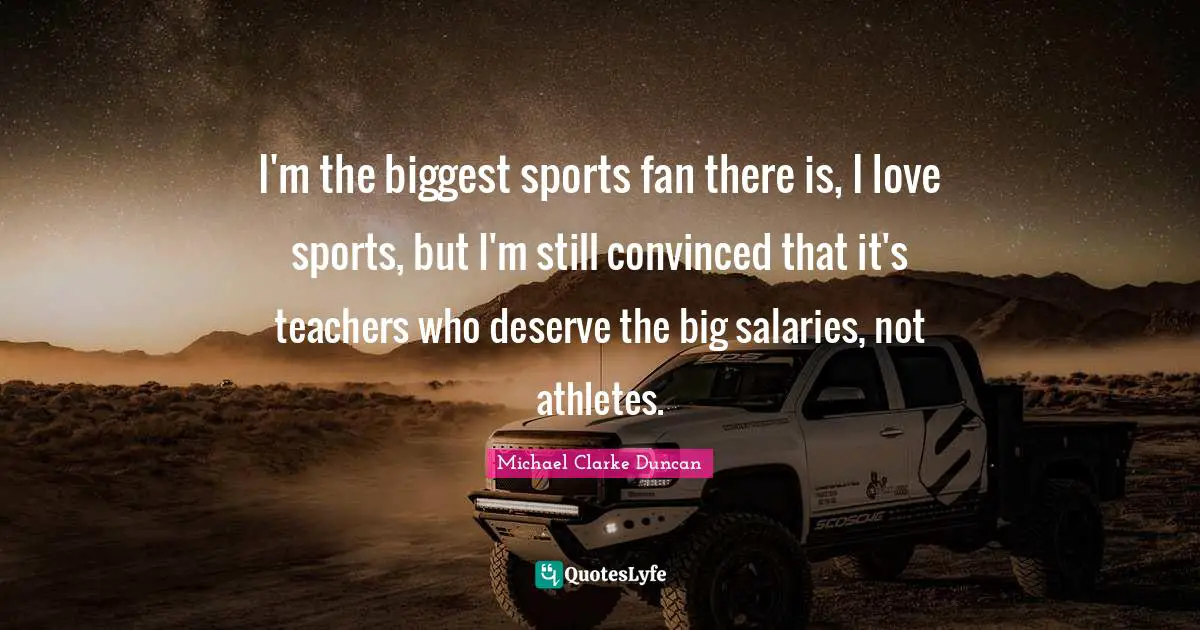 I'm the biggest sports fan there is, I love sports, but I'm still convinced that it's teachers who deserve the big salaries, not athletes.