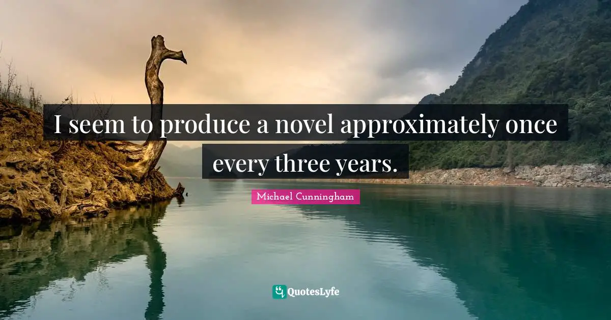 I seem to produce a novel approximately once every three years.