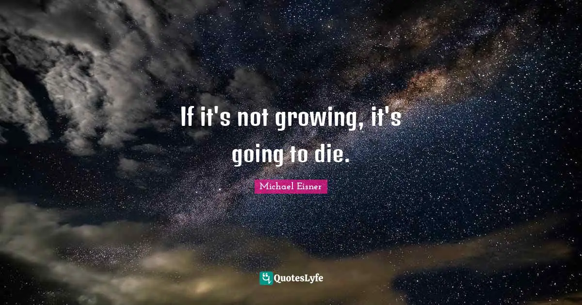 If it's not growing, it's going to die.