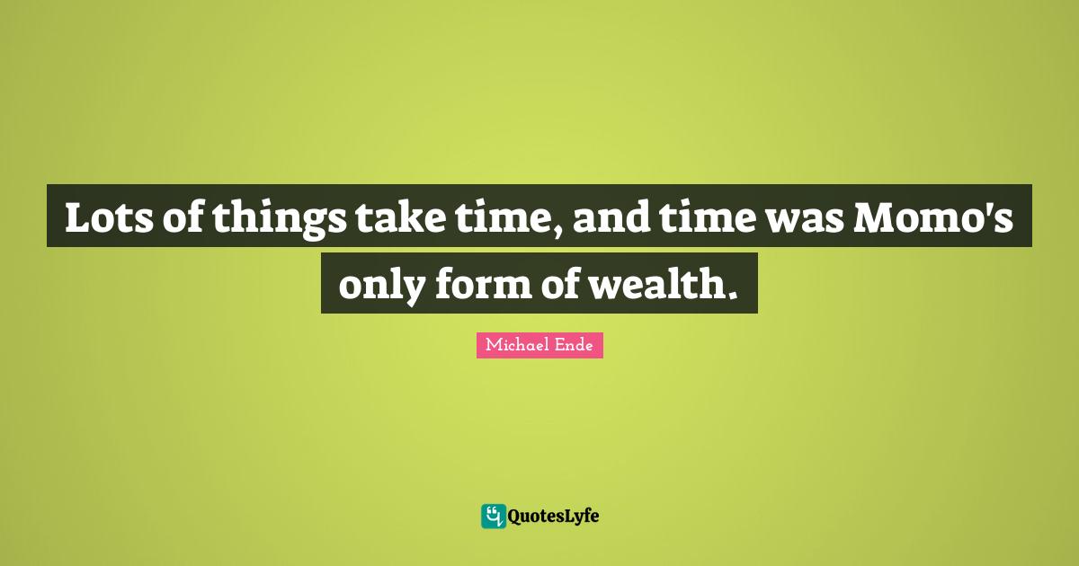 Lots of things take time, and time was Momo's only form of wealth.