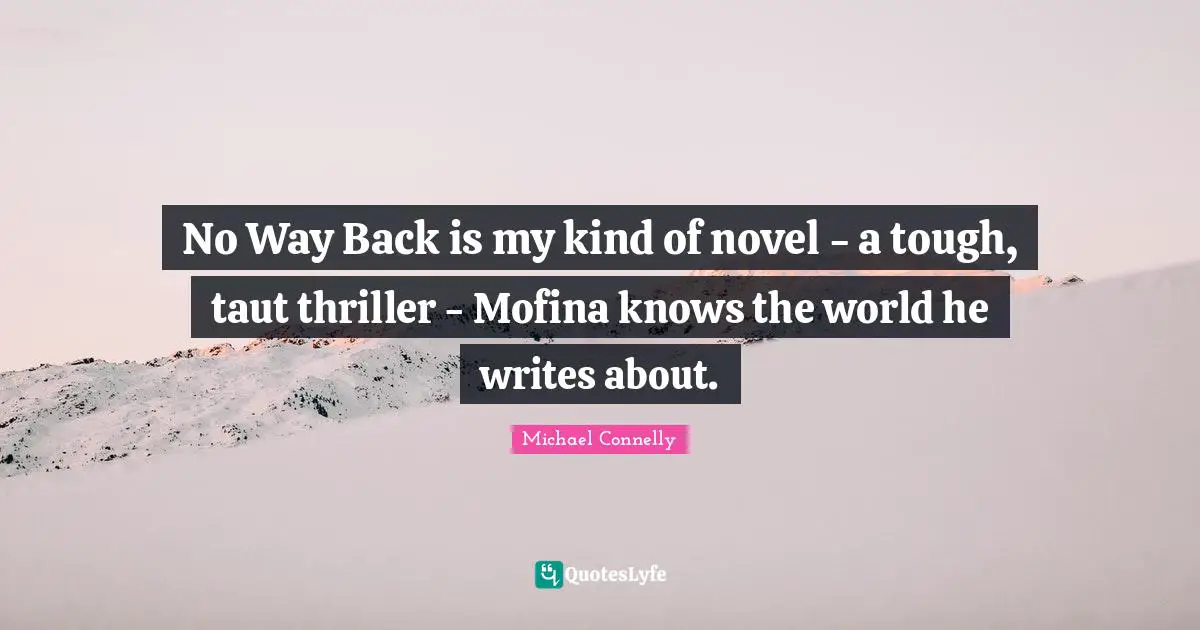 No Way Back is my kind of novel - a tough, taut thriller - Mofina knows the world he writes about.