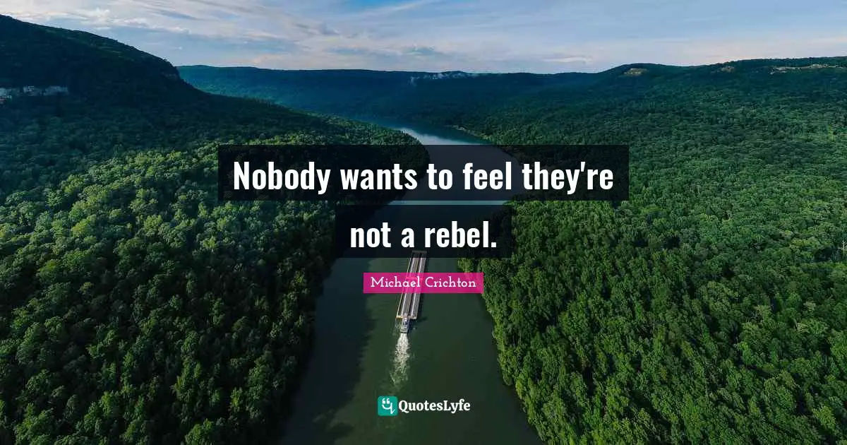 Nobody wants to feel they're not a rebel.