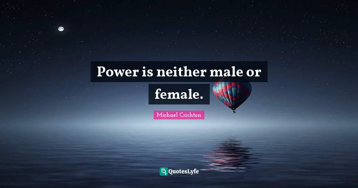 Power is neither male or female.