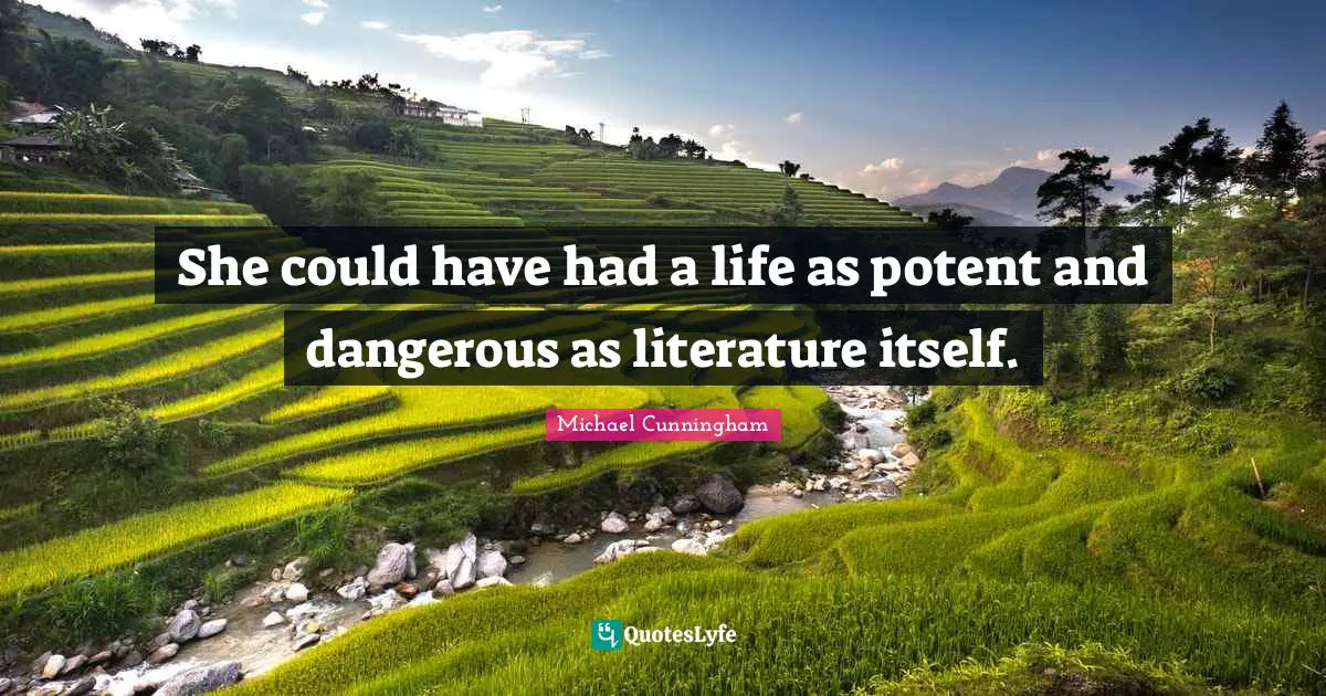 She could have had a life as potent and dangerous as literature itself.